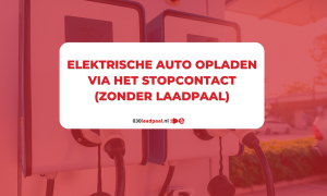 Elektrische auto opladen via het stopcontact (zonder laadpaal)
